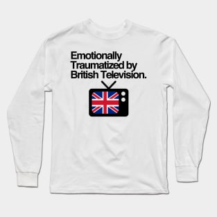 Emotionally Traumatized by British Television Long Sleeve T-Shirt